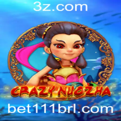 Descubra o Fascinante Mundo do Jogo CrazyNuoZha e a Estratégia Bet 111